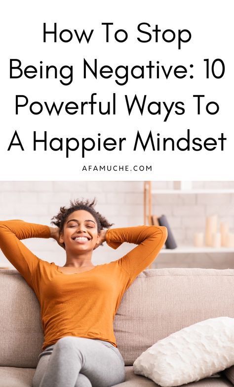 How To Stop Being Negative And Embrace Positivity - Afam Uche Stop Being Negative, Negative Mindset, Being Positive, Practicing Gratitude, Full Body Workout Routine, Emotional Resilience, Positive People, Better Person, Positive Self Talk