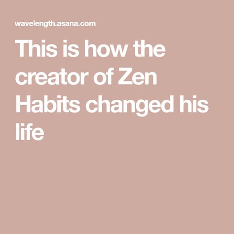 This is how the creator of Zen Habits changed his life Zen Habits, Leo Babauta, Minimalism Challenge, Changing Habits, Zen, Interview, The Creator