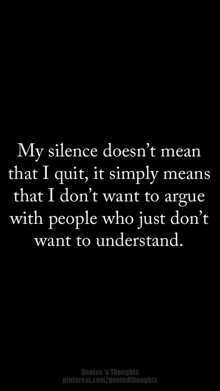 My silence doesn't mean that I quit, it simply means that I don’t want to argue with people who just don’t want to understand. People Who Dont Listen Quotes, I Just Don’t Understand Quotes, Just Because I'm Quiet Doesn't Mean, Just Be Quite Quotes, Its Ok To Be Quiet Quotes, Im Quite Quotes, My Silence Doesn't Mean I Agree With You, People Don’t Listen Quotes, People Who Don’t Understand Your Silence