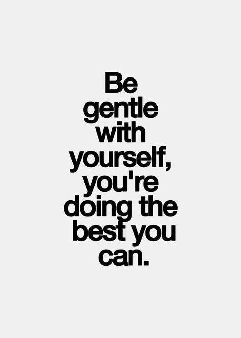 Be gentle with yourself... Powerful words for someone who is harder on themselves than anyone could imagine. Sanna Ord, Positiva Ord, Nf Real, Inspirerende Ord, Motiverende Quotes, Be Gentle With Yourself, Be Gentle, Chronic Illness, Great Quotes