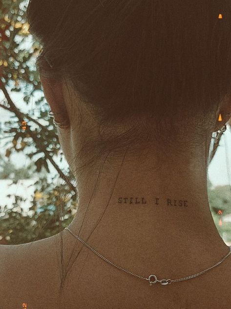 Still I Rise Tattoo, Tato Minimal, Tato Jari, Neck Tattoos Women, Back Of Neck Tattoo, Small Pretty Tattoos, Writing Tattoos, Petite Tattoos, Still I Rise