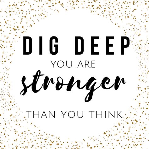 dig deep you are stronger than you think  motto motivational quote Dig Deeper Quotes, Keep Moving Forward Quotes, School Motivation Quotes, Forward Quotes, Personal Motto, You Can Do It Quotes, Moving Forward Quotes, Exercise Quotes, You Are Stronger