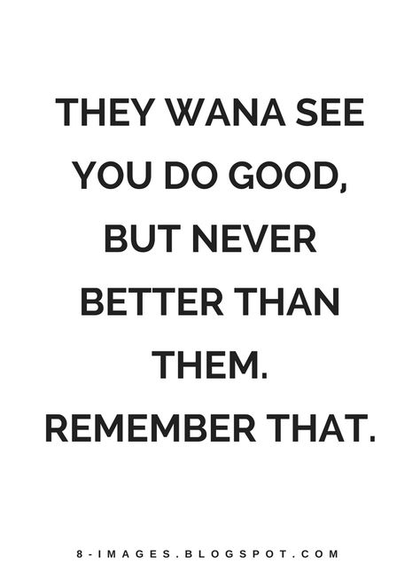 Youre Better Than That Quotes, Doing Better Than Them Quotes, Be Better Than Them Quotes, They Want To See You Do Good But, Competing With Yourself Quotes, Competing Quotes, Bitter People Quotes, Be Better Than Them, Mind Racing