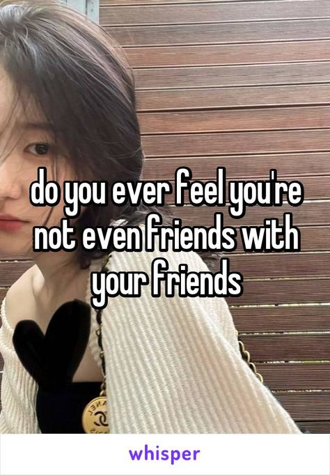 People Who Dont Include You, Whisper About Friends, When Your Friends Dont Care About You, Hating Your Friends, You Have No Friends, I Need Pinterest Friends, Things To Send Your Friends, I Hate All My Friends, No Friends Meme