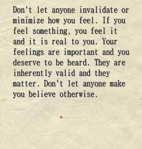 Don't let anyone invalidate or minimize how you feel. If you feel something, you feel it and it is real to you. Your feelings are important and you deserve to be heard. They are inherently valid and they matter. Don't let anyone make you believe otherwise #inspirationalThoughts #inspirationThoughts #inspirationalThoughtOfTheDay #inspiringWords #inspirationalWords #motivationalWords #motivationalThoughts #motivationalThoughtOfTheDay #inspirationalQuotesAndSayings #mindsetQuotes #dailyMotivation I Feel Like I Dont Matter Quotes, When You Dont Feel Heard Quotes, When You Realize You Don’t Matter, Your Feelings Dont Matter Quotes, Don't Invalidate Someone's Feelings, You Disregarded My Feelings, Feeling Like I Dont Matter Quotes, When Your Feelings Dont Matter Quotes, Don’t Invalidate My Feelings