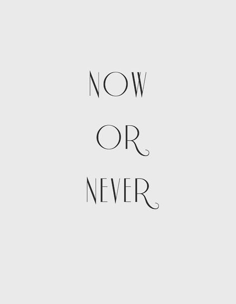 Now Or Never, The Words, Great Quotes, Beautiful Words, Inspirational Words, Cool Words, Words Quotes, Favorite Quotes, Wise Words