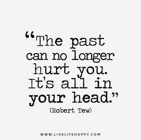 The past Can No Longer Hurt Live Life Happy Quotes, Life Happy Quotes, Growing Up Quotes, All In Your Head, Live Life Happy, Happy Quotes Positive, Personal Growth Motivation, Quotes About Everything, Important Quotes