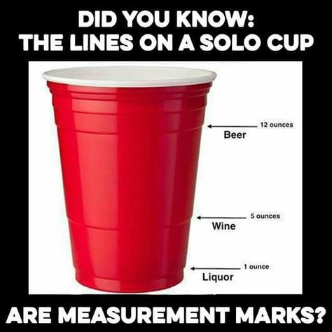 Red Solo cup has lines for the measurements of the amount of liquor/wine/beer to be poured into it. Nice suggestions! Red Solo Cup, Red Cup, Solo Cup, Party Hacks, Random Facts, Wine And Liquor, Superbowl Party, The More You Know, Plastic Cup