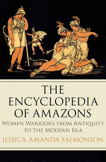 The Encyclopedia Of Amazons: Women Warriors From Antiquity ... Amazon Warrior Women, Amazons Women Warriors, Women Warriors, Amazon Warrior, Warrior Women, Female Fighter, Free Kindle Books, New Testament, Women In History