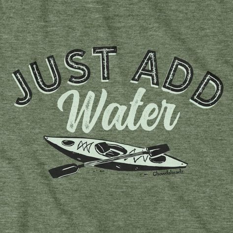 Just Add Water T-Shirt Self explanatory for most people, but if you find those struggling to grasp the concept of boats this tee might serve more of a “How to” guild than anything else. Kayaking Quotes, Silly Shirts, Silly Shirt, Surf Vibes, Outdoors Activities, Cute Shirt Designs, Water Sport, Canoe And Kayak, Writing Words