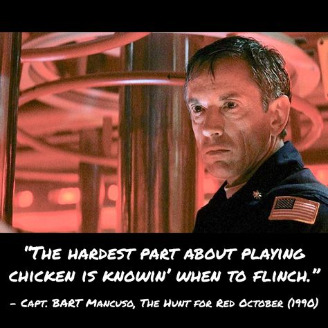 "The hard part about playing chicken is knowin' when to flinch." Capt. Bart Mancuso, The Hunt for Red October (1990). The Hunt For Red October, Hunt For Red October, October Quotes, Red October, Hard Part, Foto Art, Crimson Tide, Stuff To Do, Jam