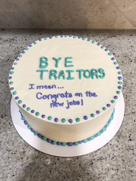 Funny cake for coworkers leaving for new jobs Congratulatory Cake Designs, Leaving A Job Cake, Leaving Work Cake Funny, Sarcastic Farewell Cakes, Leaving Cakes Coworker, Bye Traitor Cake, Funny Cakes For Coworkers Leaving, Funny Farewell Cakes Coworker, Funny Leaving Work Cake