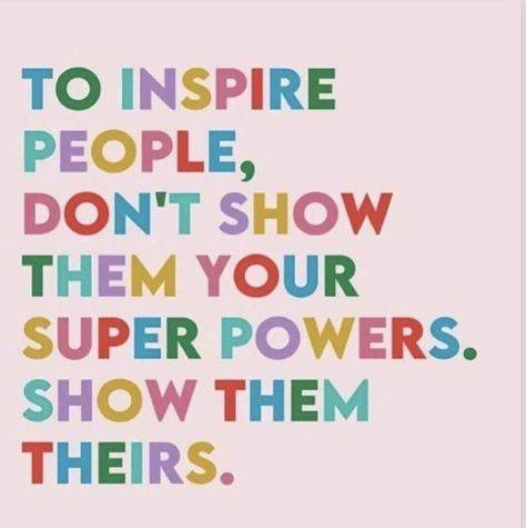 To Inspire people, don’t show them your super powers. Show them theirs. Words To Inspire, Leadership Quotes, Work Quotes, A Quote, Note To Self, Good Advice, The Words, Great Quotes, Wisdom Quotes