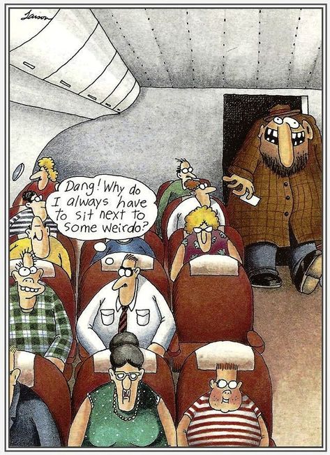 Dang why do I always have to sit next to some weirdo The Far Side Gallery, Gary Larson Far Side, Gary Larson Cartoons, Far Side Cartoons, Funny Pilot, Far Side Comics, Laughter The Best Medicine, Gary Larson, Cartoon Strip