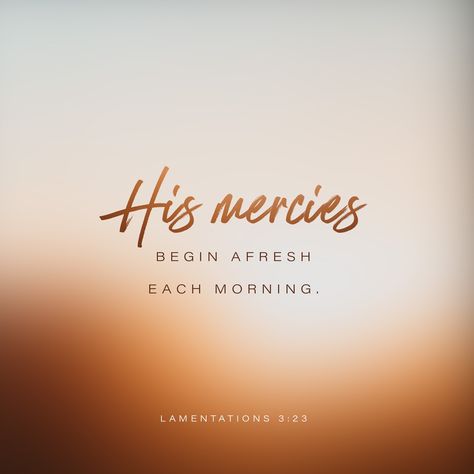 Through the LORD’s mercies we are not consumed, Because His compassions fail not. They are new every morning; Great is Your faithfulness. New Morning Mercies, Spiritual But Not Religious, Lamentations 3 22 23, Prayers Of Gratitude, Great Is Your Faithfulness, Waiting On God, New Every Morning, Amplified Bible, Gods Promises