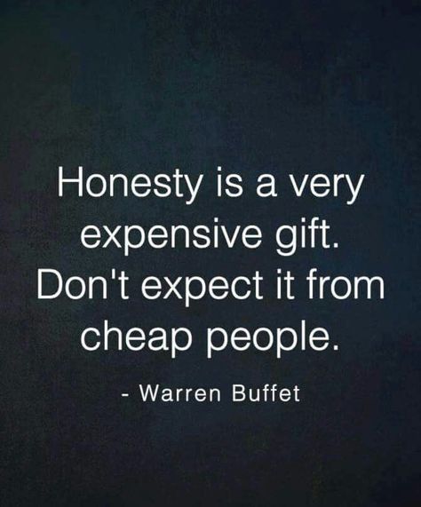 Honesty is a very expensive gift. Don't expect it from cheap people. - Warren Buffet #quotes #true #kind Cheap People, Fake People Quotes, Quotes To Motivate, Inspirational Life Quotes, Expensive Gifts, Wonder Quotes, Positive Quotes For Life, Self Compassion, Motivational Quotes For Life