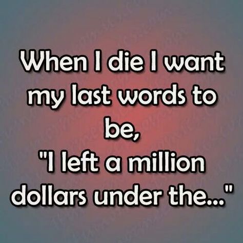 Off Color Humor, Sweet Memes, Saved Pictures, Interesting Thoughts, Just Be Happy, When I Die, Last Words, How To Apologize, Twisted Humor