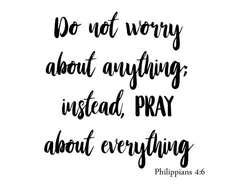 Pray About It, Pray About Everything, Journal Bible Quotes, Philippians 4 6, Do Not Worry, Let's Pray, Bible Stuff, Calligraphy Quotes, Christian Bible Quotes