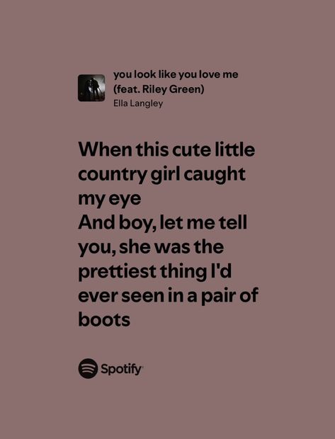 You Look Like You Love Me Ella Langley, Riley Green Quotes, Ella Langley Aesthetic, Riley Green Lyrics, Cowpoke Aesthetic, Ella Langley, Nosey People, Everything Lyrics, Country Lyrics Quotes