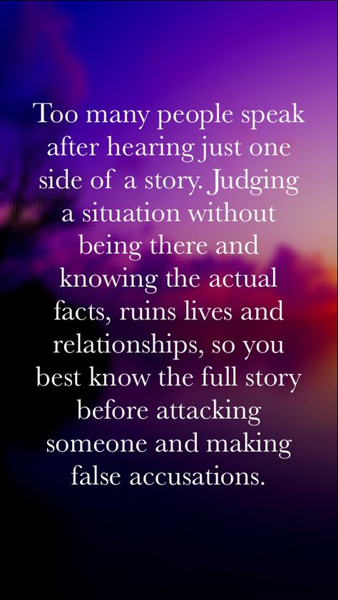 Keep quiet unless you are totally willing to hear both sides of a story and the whole truth. False Accusations Quotes, Accusation Quotes, Anger Quotes, Story Quotes, Lesson Quotes, Life Lesson Quotes, People Quotes, Wise Quotes, A Quote