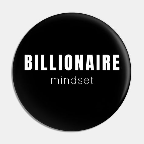 Billionaire Mindset - For Those Minds Aiming beyond millions to Billions. Billionaires in training with a money mindset shooting past millionaire status to billionaire. What kind of mindset do you have? -- Choose from our vast selection of pins to match with your desired size to make the perfect custom pin. Pick your favorite: Movies, TV Shows, Art, and so much more! Available in small and large. Perfect to wear or to decorate your bag or backpack with. Tshirt Slogan, Billionaire Aesthetic, Billionaire Quotes, Multi Millionaire, Affirmation Journal, Billionaire Mindset, Billionaire Luxury, Millionaire Quotes, Vision Board Affirmations