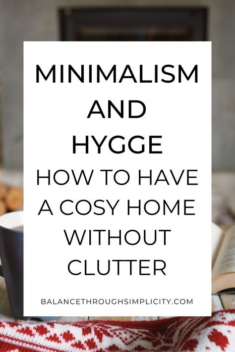 Here are some ideas on minimalism and Hygge and how to embrace both whilst enjoying a simpler lifestyle. I’m sharing some tips on how to make your home cosy without adding clutter so you can enjoy feeling warm and safe at home and still stay clutter-free! How To Make Your Home Hygge, Cosy Minimal Living Room, Less Is More Lifestyle, Cozy Home On A Budget, Minimalist Cosy Home, Hygge Minimalism Home, How To Hygge Your Home, Warm Minimalism Living Rooms, Hygge Minimalism Decor