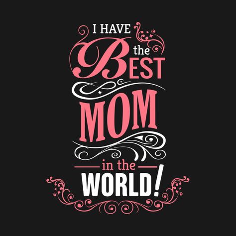 Check out this awesome 'I+Have+The+Best+Mom+In+The+World+Nice+Design' design on @TeePublic! Cute Mom Wallpaper, Best Mom Ever Wallpaper, I Love My Mom Quotes, My Mom Quotes, Love U Mom Quotes, Mom Lettering, Love My Mom Quotes, Mom Wallpaper, My Mom Is The Best