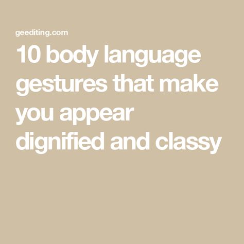 10 body language gestures that make you appear dignified and classy Elegant Body Language, Feminine Body Language, Body Language Signs, Student Journal, Book Editing, Genuine Smile, Single Words, Editing Service, Body Language