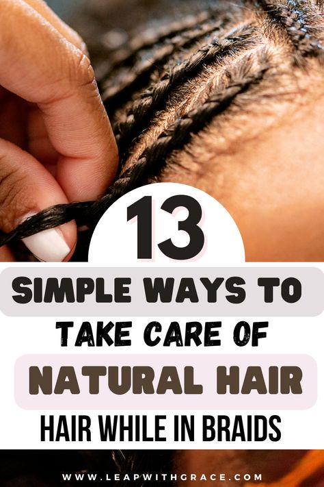 Learn how to take care of your natural hair while in braids with these 13 expert tips! Elevate your hair game with the best braid styles and post-braiding care practices. Say hello to healthy, fabulous hair!" #NaturalHairCare #Braids #HairTips #HealthyHair How To Take Care Of Cornrows Braids, Long Lasting Cornrow Hairstyles, Braid Care Tips Protective Styles, How To Braid 4c Hair, How To Take Care Of Braided Hair, How To Maintain Braids Hair Care, Taking Care Of Braids, Braid Maintenance Tips, How To Maintain Braids