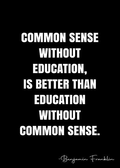 Common sense without education, is better than education without common sense. – Benjamin Franklin Quote QWOB Collection. Search for QWOB with the quote or author to find more quotes in my style… • Millions of unique designs by independent artists. Find your thing. Common Sense Quotes Funny Humor, Narcacist Quotes So True, Narcacist Quotes, Common Sense Quotes, Dangerous Quotes, Hanging Quotes, People In History, Benjamin Franklin Quotes, Peoples Actions