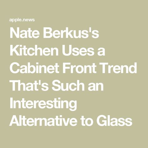 Nate Berkus's Kitchen Uses a Cabinet Front Trend That's Such an Interesting Alternative to Glass Nate Berkus Kitchen, Glass Cabinets Kitchen, Cabinet Trends, Glass Kitchen Cabinets, Glass Cabinets, Cabinet Glass, Cabinet Fronts, Glass Front Cabinets, Contemporary Cottage