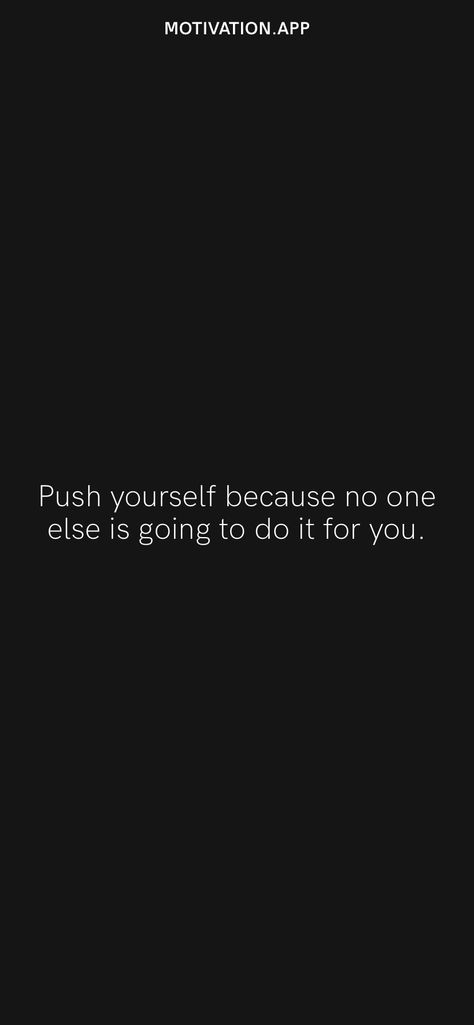 Push yourself because no one else is going to do it for you. From the Motivation app: https://motivation.app Push Yourself Because No One Else Will, Push Yourself Quotes, Pushing Yourself Quotes, Average Quotes, 2024 Quotes, Vision Board Images, Yourself Quotes, Twix Cookies, Motivation App