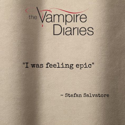 I Was Feeling Epic Tattoo Tvd, I Was Feeling Epic Tattoo, I Was Feeling Epic, Epic Tattoo, Stefan Salvatore, Tv Show Quotes, The Vampire Diaries, The Vampire, Vampire Diaries