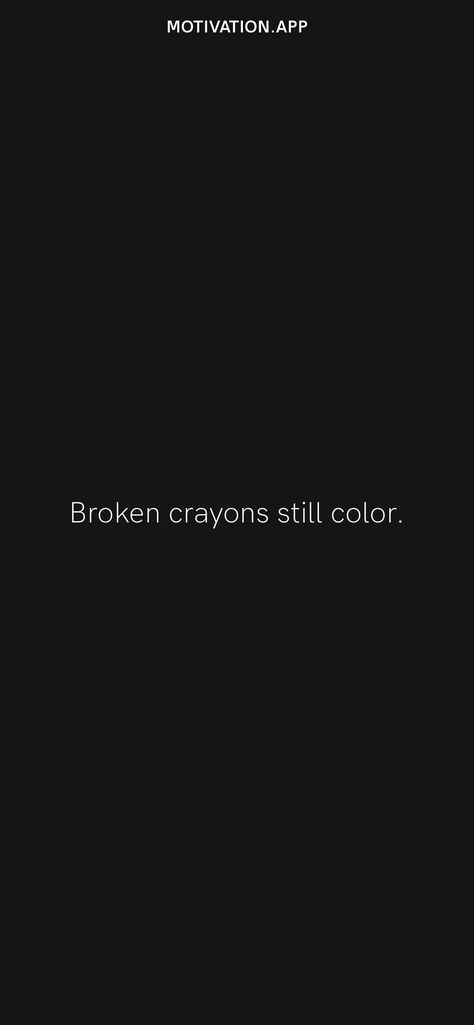 Broken Crayons Still Color, Broken Crayons, Motivation App, Message For Boyfriend, Color Tattoo, Be Still, Thoughts Quotes, Crayon, True Quotes