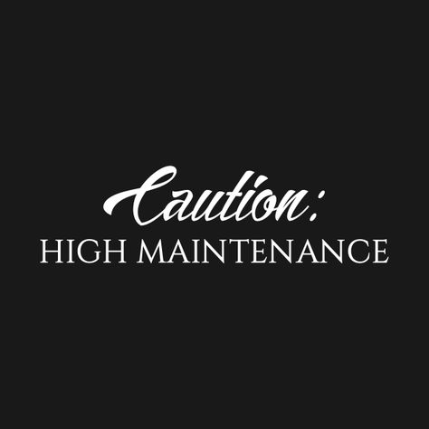 High Maintenance Wallpaper, Im High Maintenance Quotes, Not High Maintenance Quotes, Approach With Caution Quotes, Proceed With Caution Quotes, Caution Quotes, Caution Wallpapers, High Maintenance Quotes, Maintenance Quotes