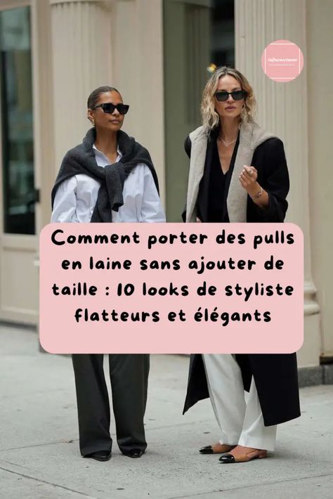 10 Looks de Stylistes Flatteurs Avec Un Pull En Laine Pull Oversize, French Quotes, Porter, Coin, Couture, Quotes