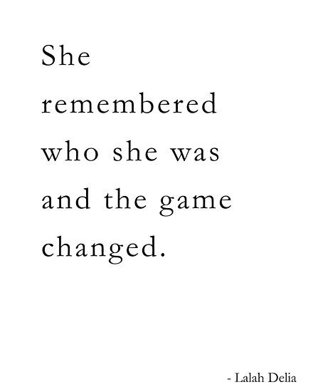 Inspirational quote by Lalah Delia. / Text reads: She remembered who she was and the game changed. • Millions of unique designs by independent artists. Find your thing. Lalah Delia, She Remembered Who She Was, Citation Force, सत्य वचन, Motiverende Quotes, Motivational Quotes For Working Out, Change Quotes, Self Love Quotes, Quotes About Strength