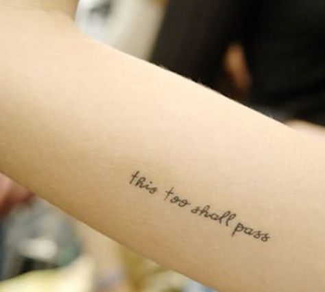 this too shall pass tattoo - love to say this... maybe my next ink? This Too Shall Pass Quote, Passing Quotes, Short Quote Tattoos, Small Quote Tattoos, Short Quote, Quote Tattoo, Tattoo Collection, This Too Shall Pass, Girly Tattoos