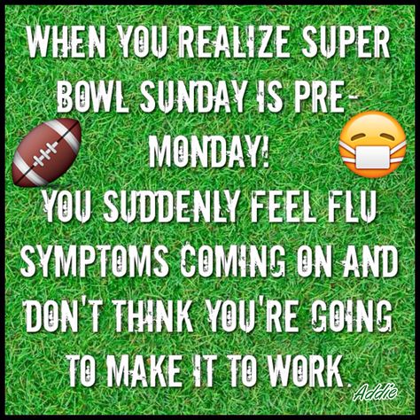 When you realize Super Bowl Sunday is pre-Monday! You suddenly feel flu symptoms coming on and don't think you're going to make it to work. #superbowl #sunday #monday #sick #football #funny #lol #quotes Superbowl Sunday Quotes, Sunday Jokes, Super Bowl Funny, Super Bowl Quotes, Superbowl Humor, Funny Quotes Wallpaper, Superbowl Sunday, Super Sunday, Quotes Wallpapers