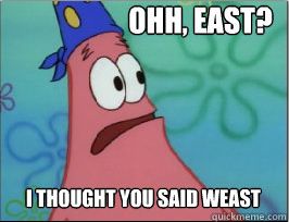 Oh, east? I thought you said weast. Best Spongebob Quotes, Spongebob Quotes, The Spongebob, Spongebob Square, Pineapple Under The Sea, Spongebob Patrick, Spongebob Funny, Spongebob Memes, Spongebob Squarepants