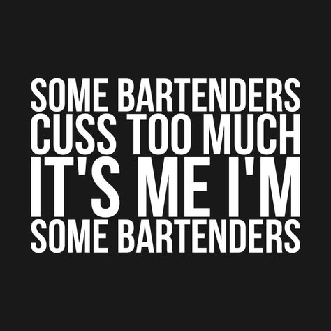 Bartending Quotes Funny, Bartender Sayings, Bartender Humor, Bartender Quotes, Server Humor, Bartender Funny, Bartender Shirts, Server Problems, Mirror Quotes