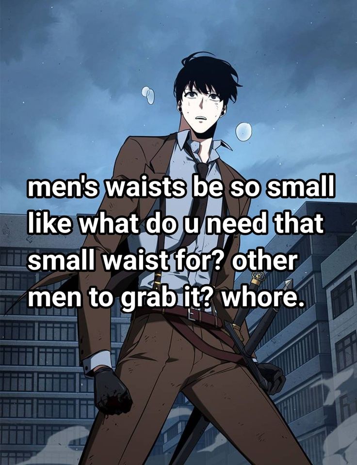 an anime character standing in front of a building with the caption men's waists be so small like what do u need that small waist for other men to grab it?