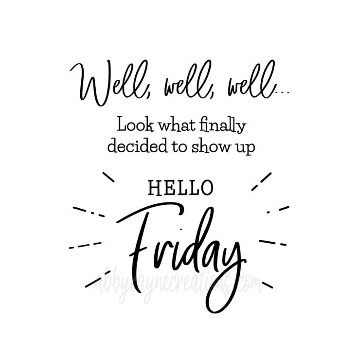 a black and white quote with the words hello friday