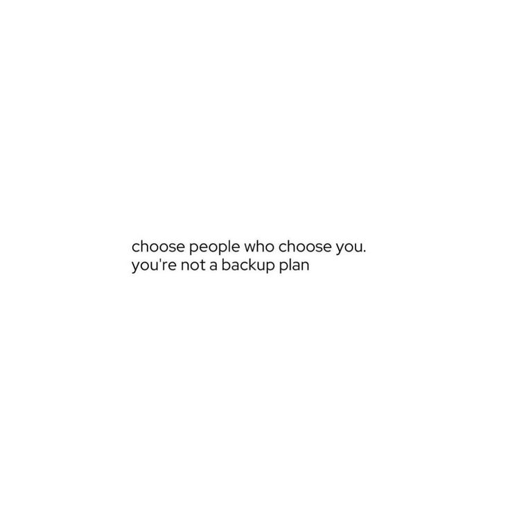 a white background with the words choose people who choose you, you're not a backup plan