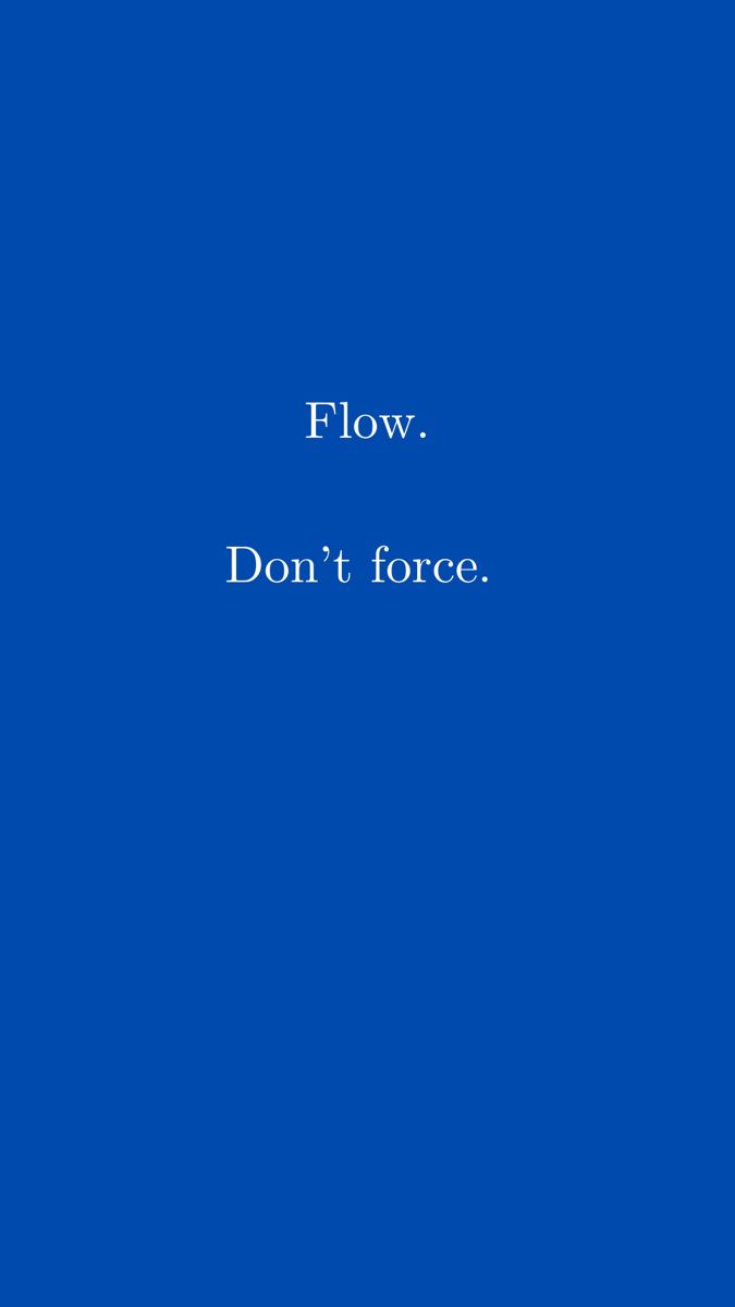 the words flow don't force on a blue background