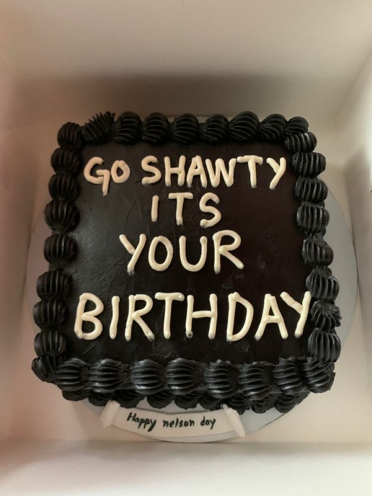 a birthday cake with the words go shawty it's your birthday written on it