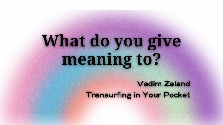 the words what do you give meaning to? written in black on a multicolored background