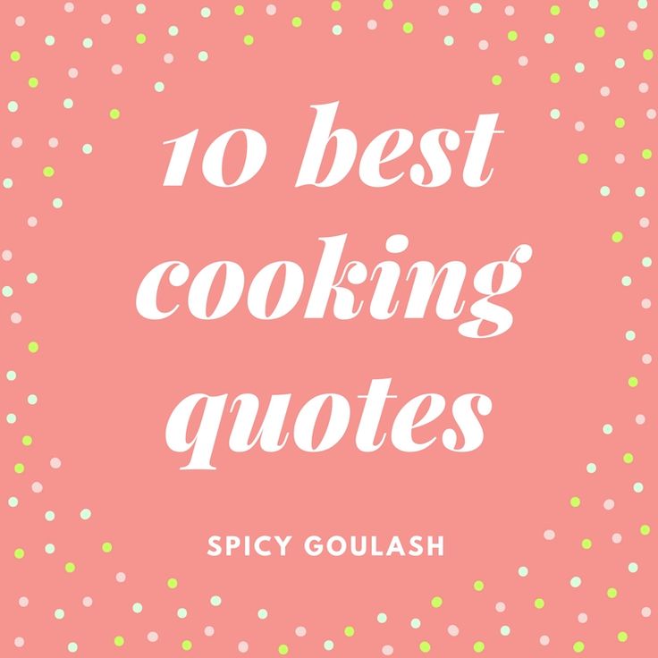 the words, 10 best cooking quotes spicy goulash are in front of a pink background