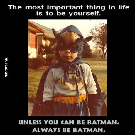 a child wearing a batman costume with the caption, unless you can be batman always be batman