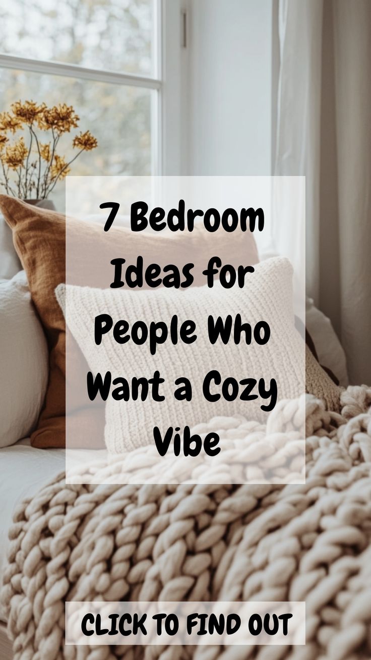 a bed with pillows and blankets on it, the text reads 7 bedroom ideas for people who want a cozy vibe click to find out